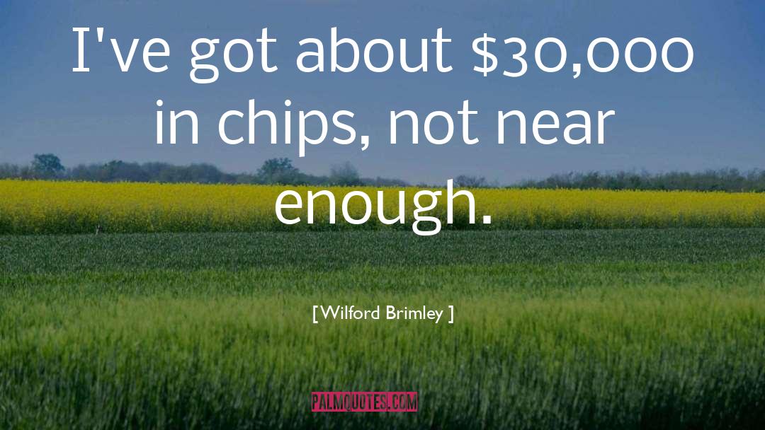 Wilford Brimley Quotes: I've got about $30,000 in