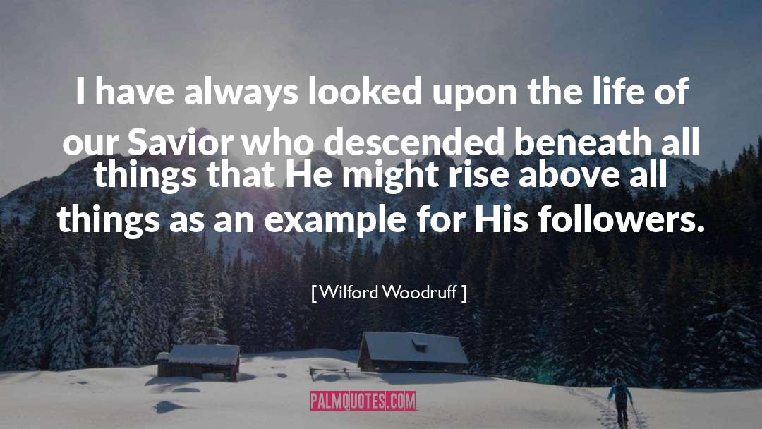 Wilford Woodruff Quotes: I have always looked upon