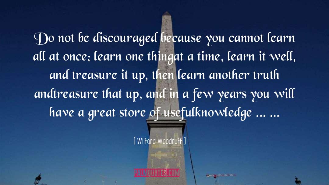 Wilford Woodruff Quotes: Do not be discouraged because