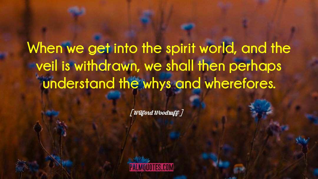 Wilford Woodruff Quotes: When we get into the