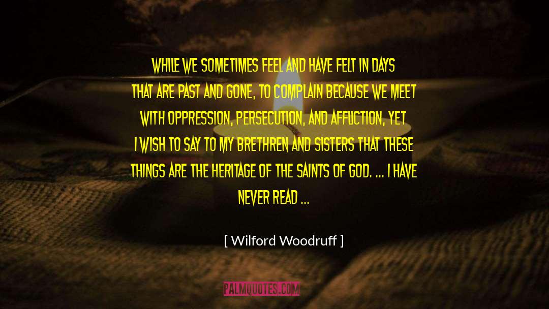 Wilford Woodruff Quotes: While we sometimes feel and