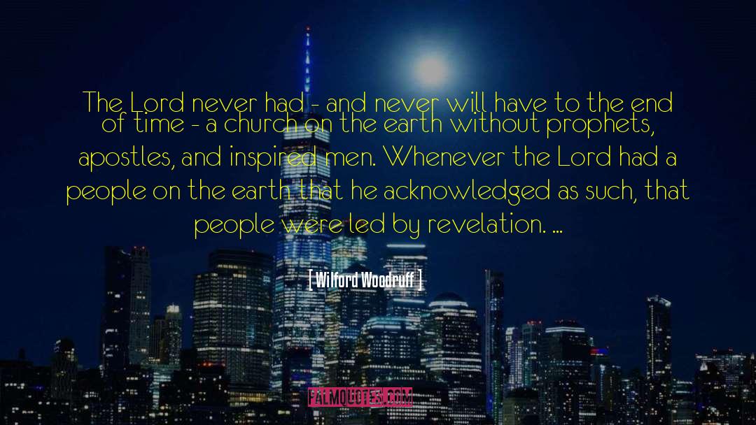 Wilford Woodruff Quotes: The Lord never had -