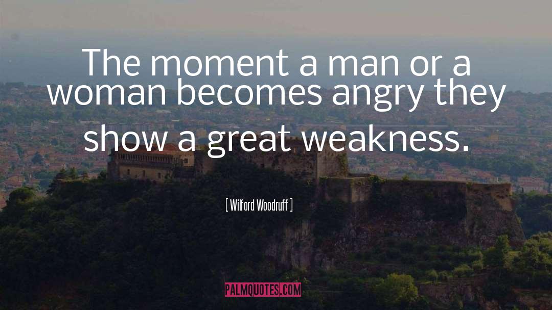 Wilford Woodruff Quotes: The moment a man or