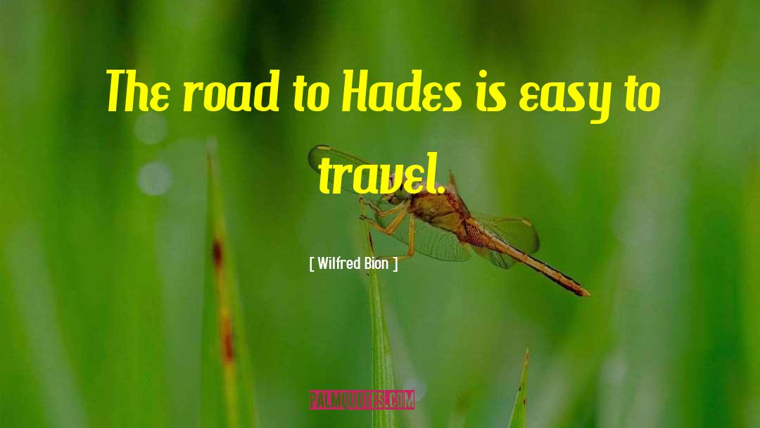 Wilfred Bion Quotes: The road to Hades is