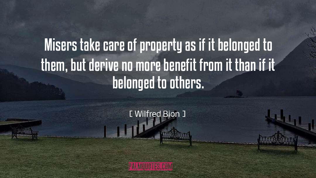 Wilfred Bion Quotes: Misers take care of property
