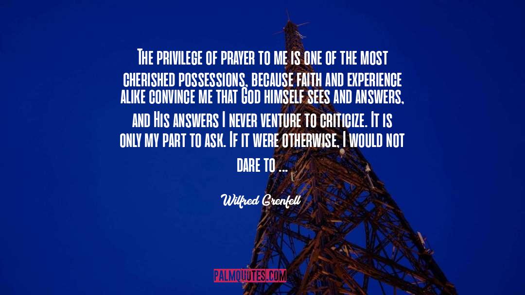 Wilfred Grenfell Quotes: The privilege of prayer to