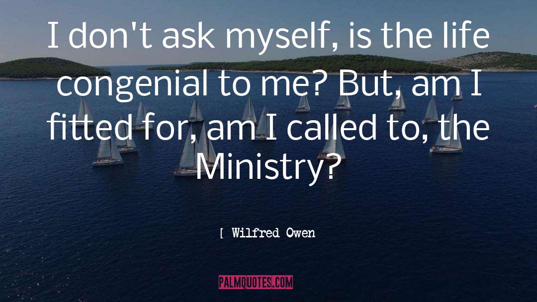 Wilfred Owen Quotes: I don't ask myself, is