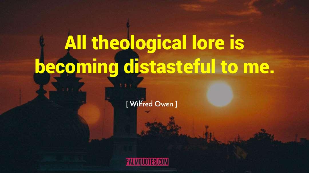 Wilfred Owen Quotes: All theological lore is becoming