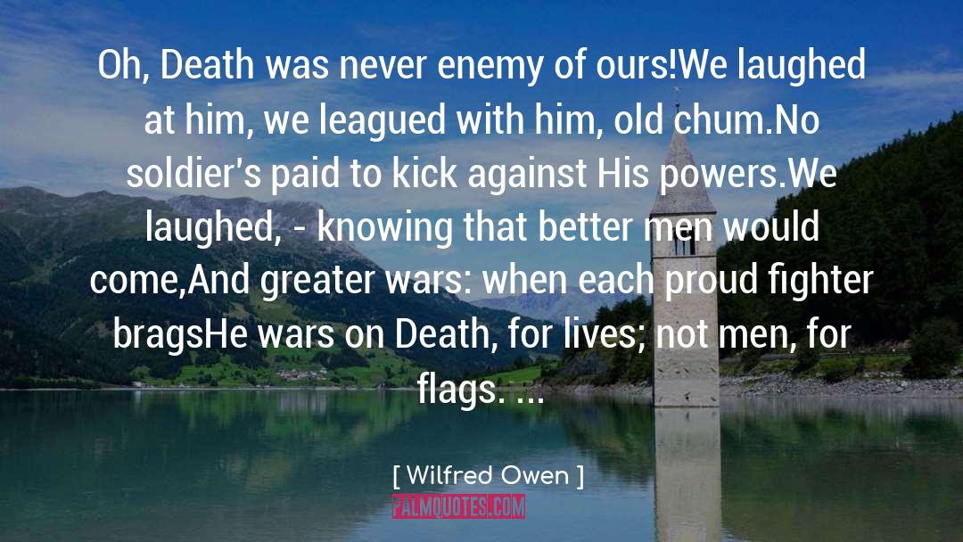 Wilfred Owen Quotes: Oh, Death was never enemy