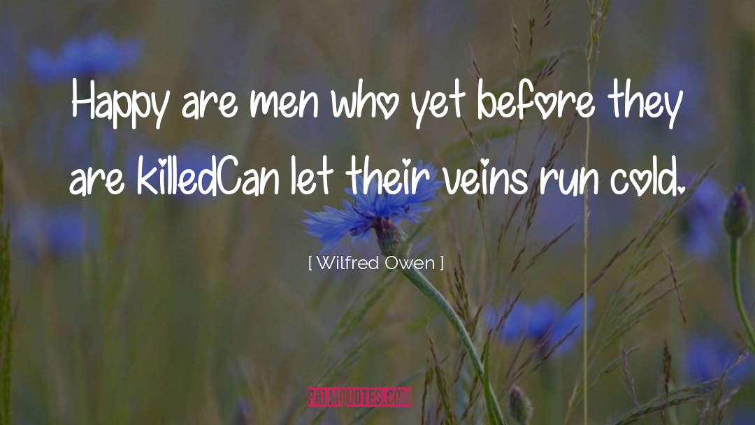 Wilfred Owen Quotes: Happy are men who yet