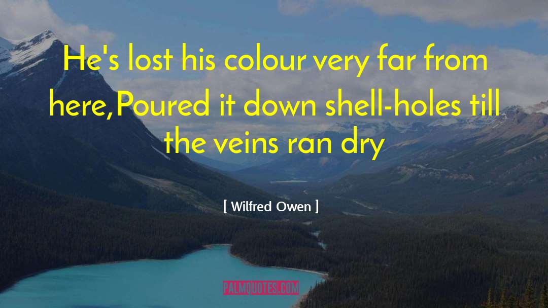 Wilfred Owen Quotes: He's lost his colour very
