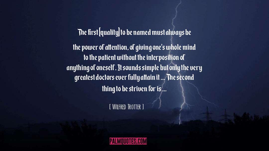 Wilfred Trotter Quotes: The first [quality] to be