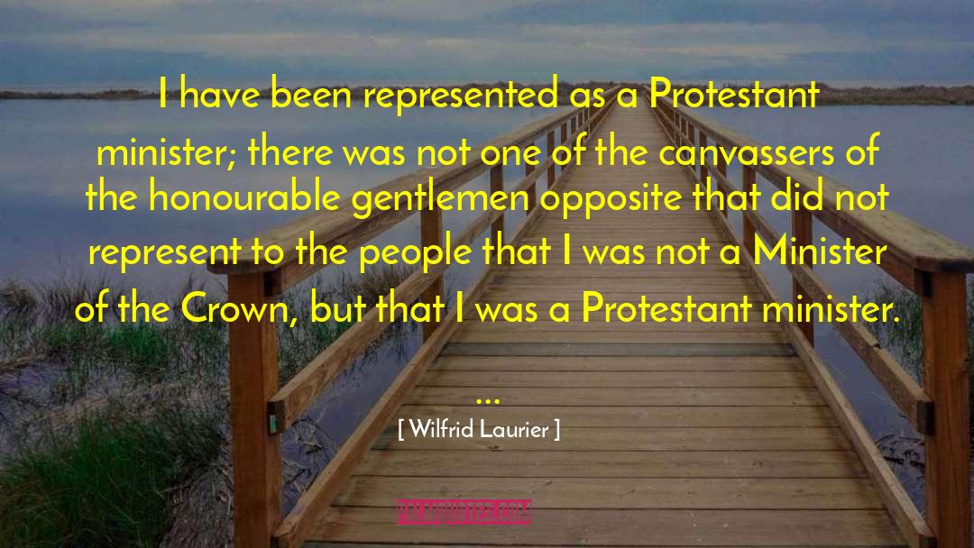 Wilfrid Laurier Quotes: I have been represented as