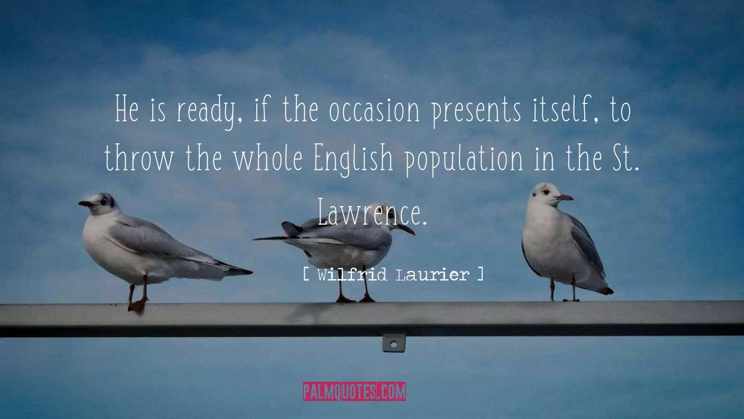 Wilfrid Laurier Quotes: He is ready, if the