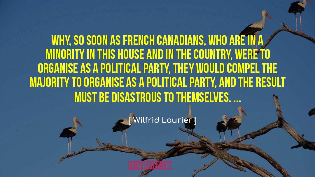 Wilfrid Laurier Quotes: Why, so soon as French