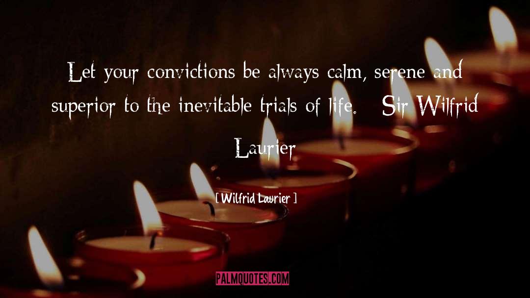 Wilfrid Laurier Quotes: Let your convictions be always