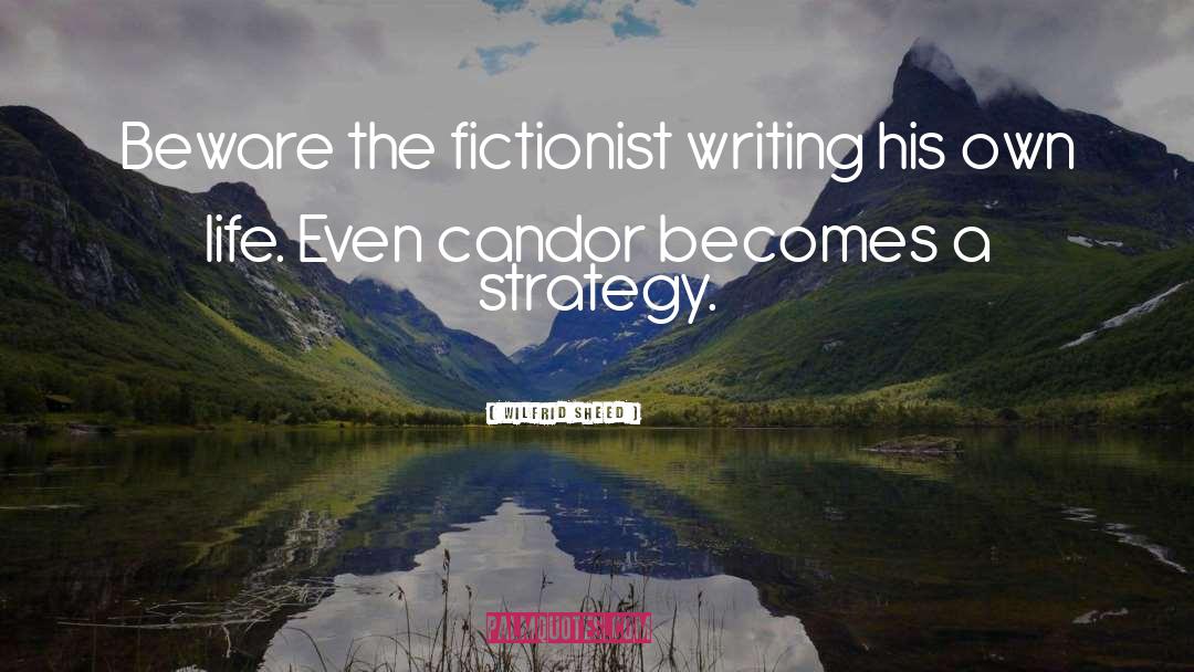 Wilfrid Sheed Quotes: Beware the fictionist writing his