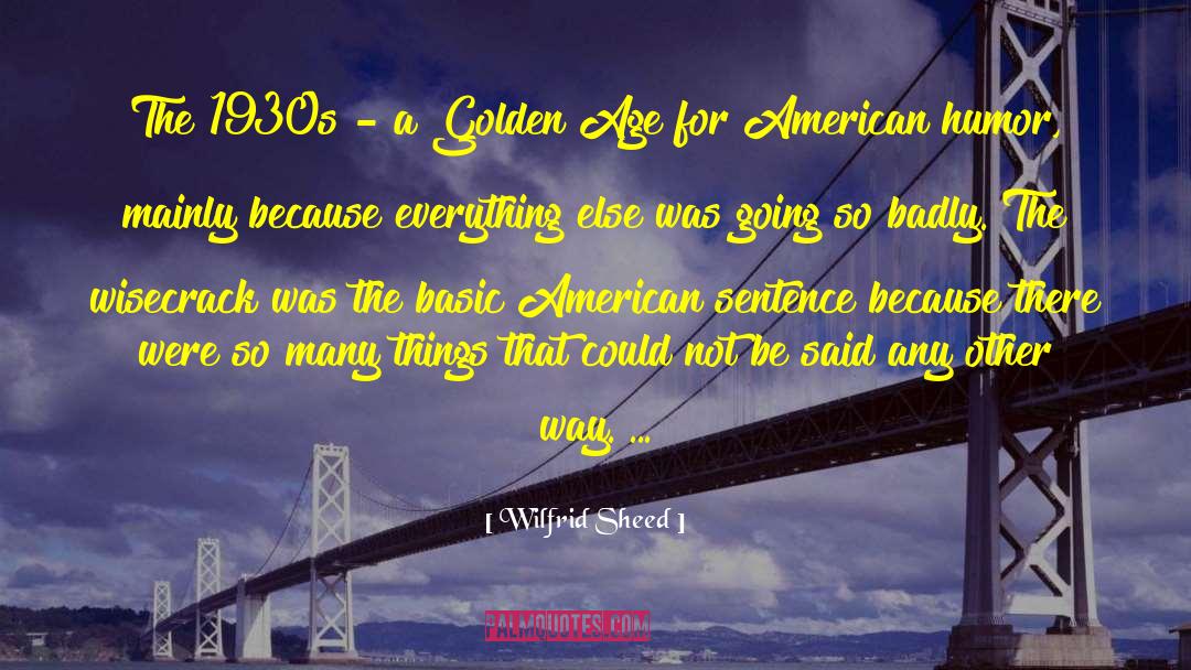 Wilfrid Sheed Quotes: The 1930s - a Golden