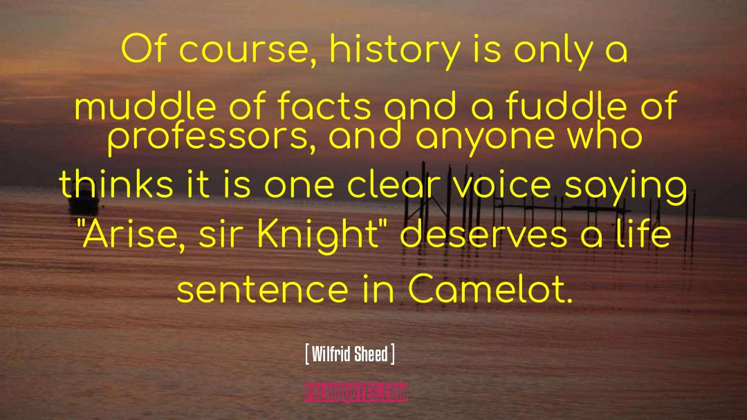 Wilfrid Sheed Quotes: Of course, history is only