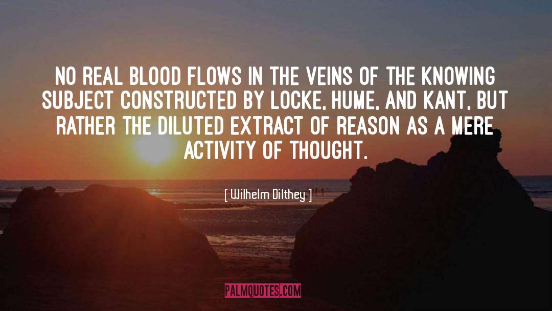 Wilhelm Dilthey Quotes: No real blood flows in