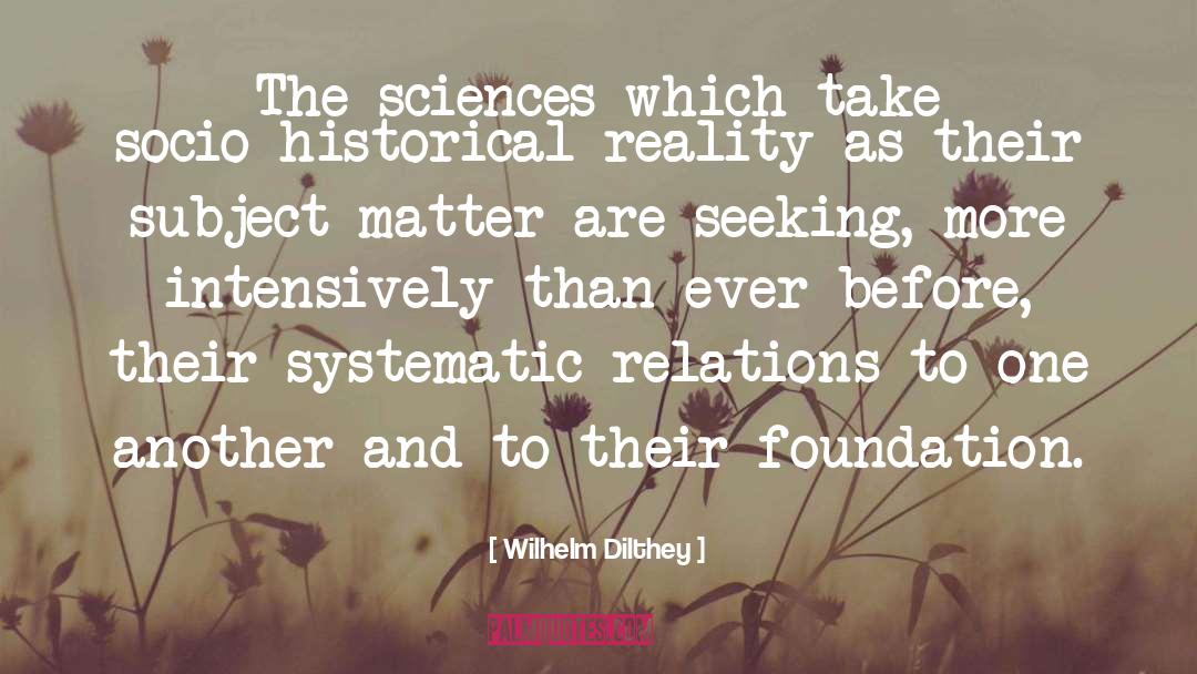 Wilhelm Dilthey Quotes: The sciences which take socio-historical