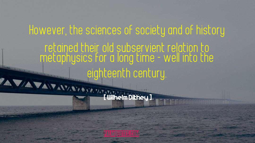 Wilhelm Dilthey Quotes: However, the sciences of society