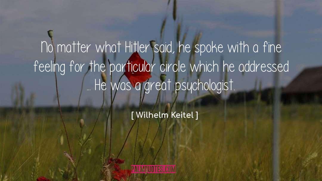 Wilhelm Keitel Quotes: No matter what Hitler said,