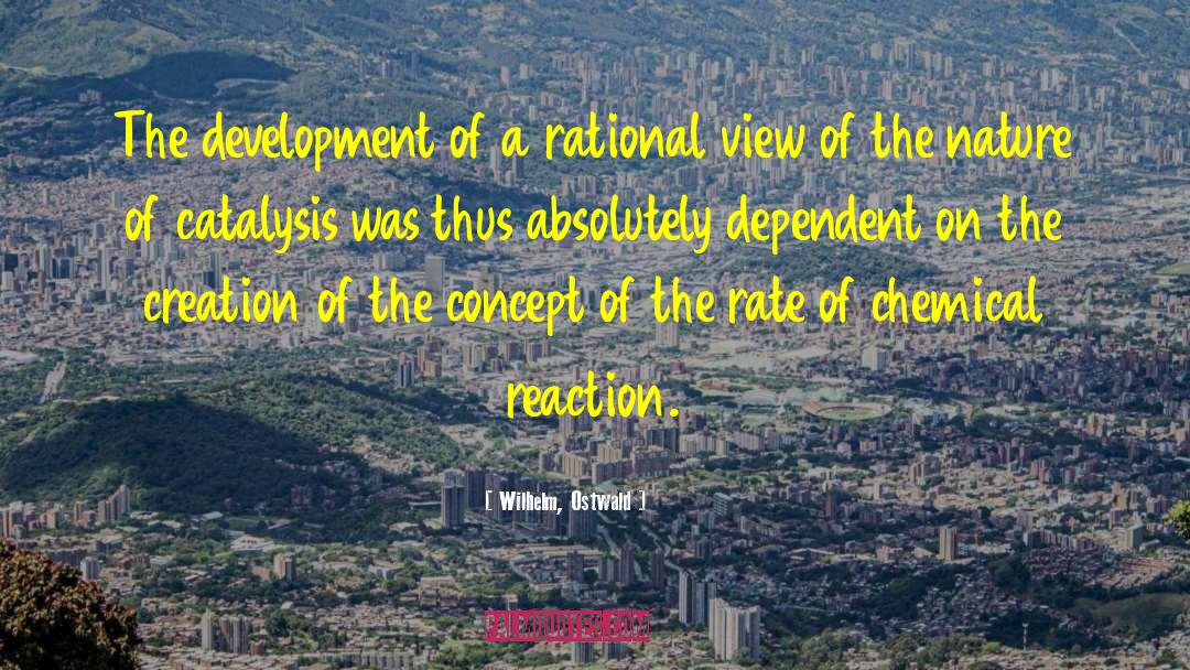 Wilhelm, Ostwald Quotes: The development of a rational