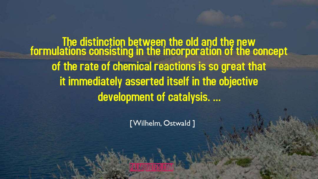 Wilhelm, Ostwald Quotes: The distinction between the old