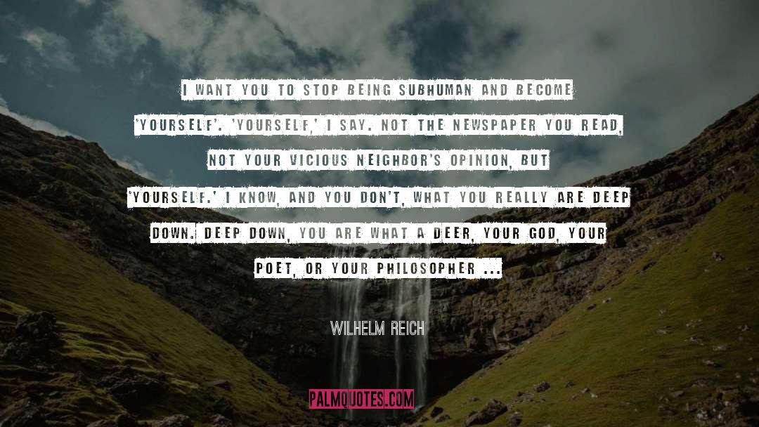 Wilhelm Reich Quotes: I want you to stop