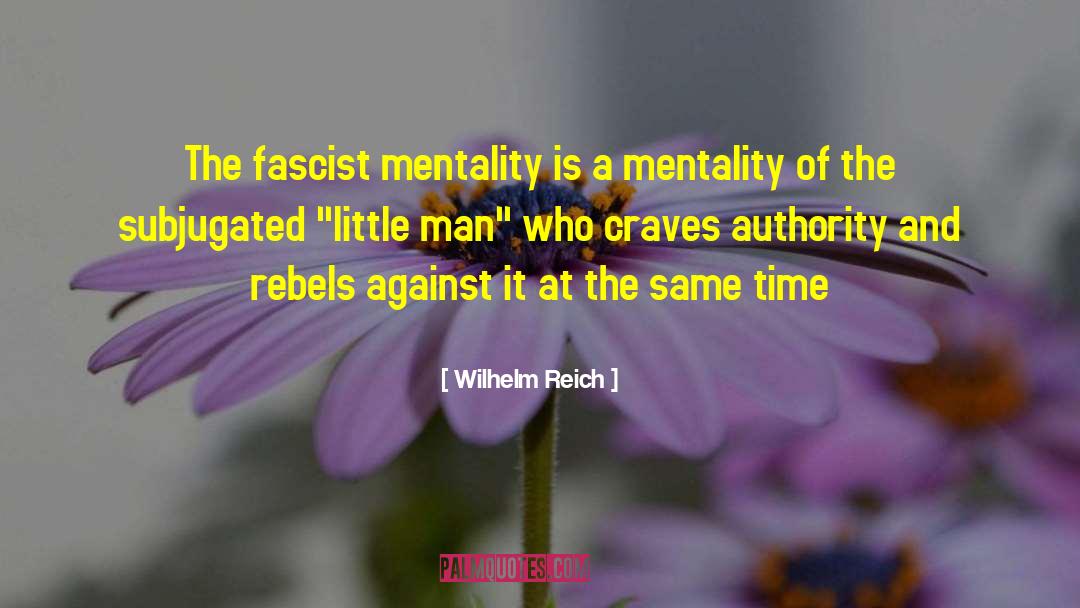 Wilhelm Reich Quotes: The fascist mentality is a