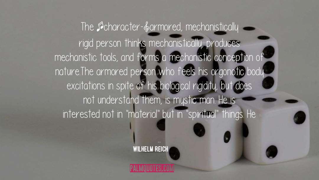 Wilhelm Reich Quotes: The [character-]armored, mechanistically rigid person