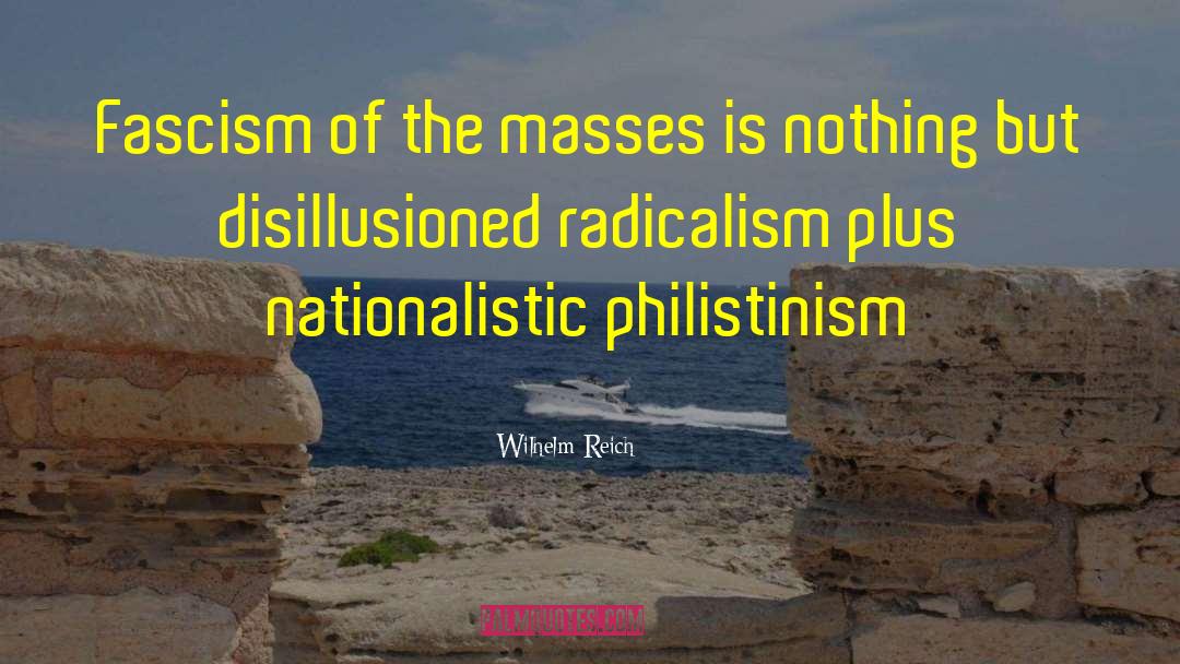 Wilhelm Reich Quotes: Fascism of the masses is