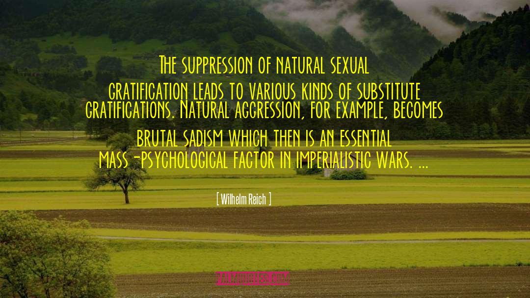 Wilhelm Reich Quotes: The suppression of natural sexual