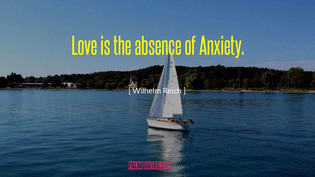 Wilhelm Reich Quotes: Love is the absence of