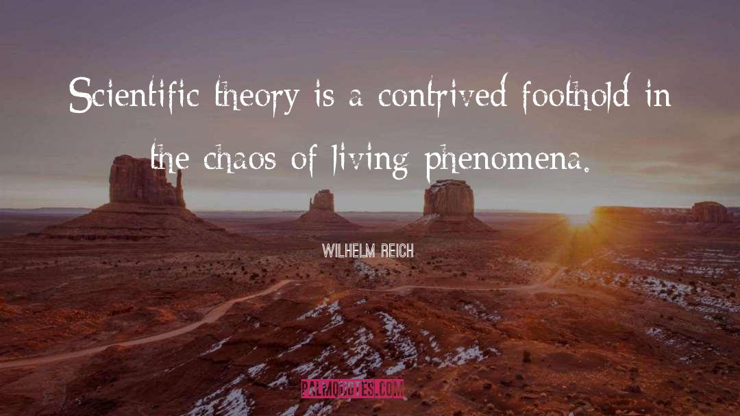 Wilhelm Reich Quotes: Scientific theory is a contrived