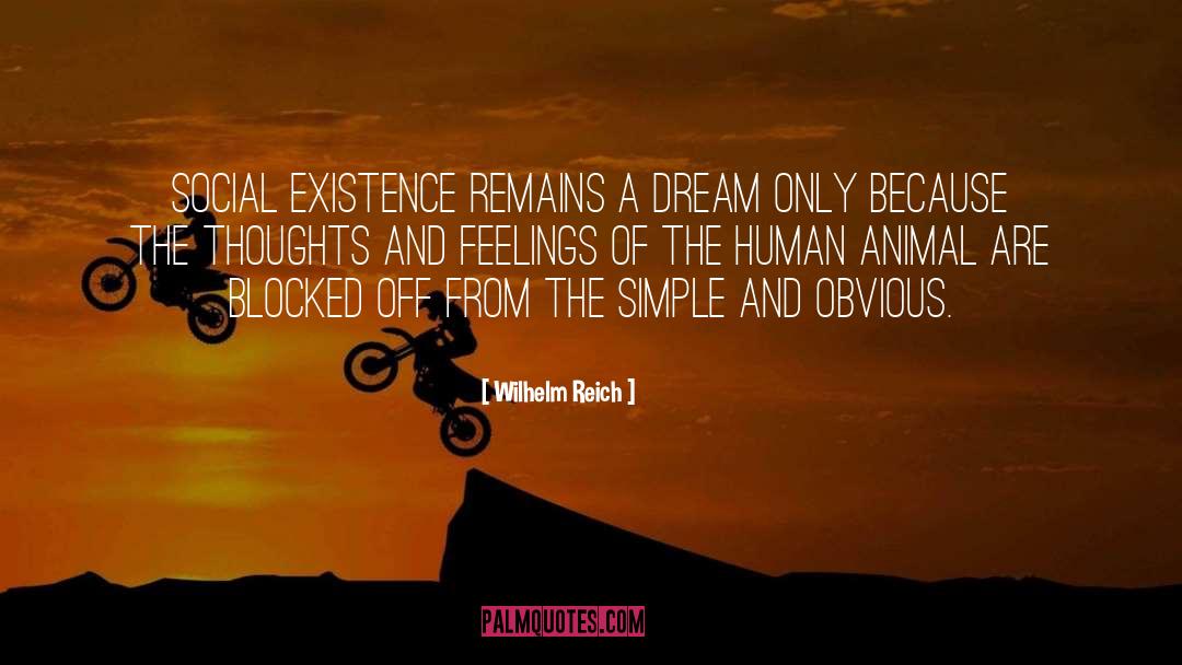 Wilhelm Reich Quotes: Social existence remains a dream