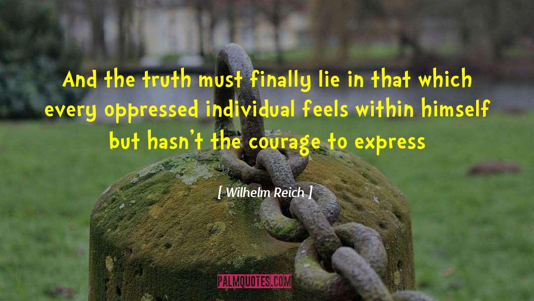 Wilhelm Reich Quotes: And the truth must finally