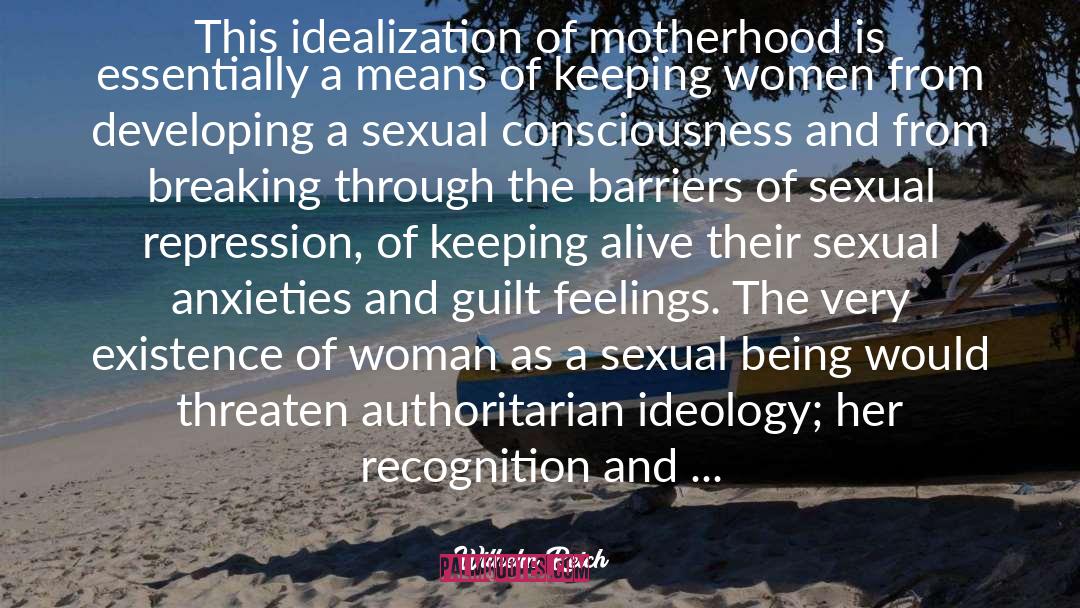 Wilhelm Reich Quotes: This idealization of motherhood is