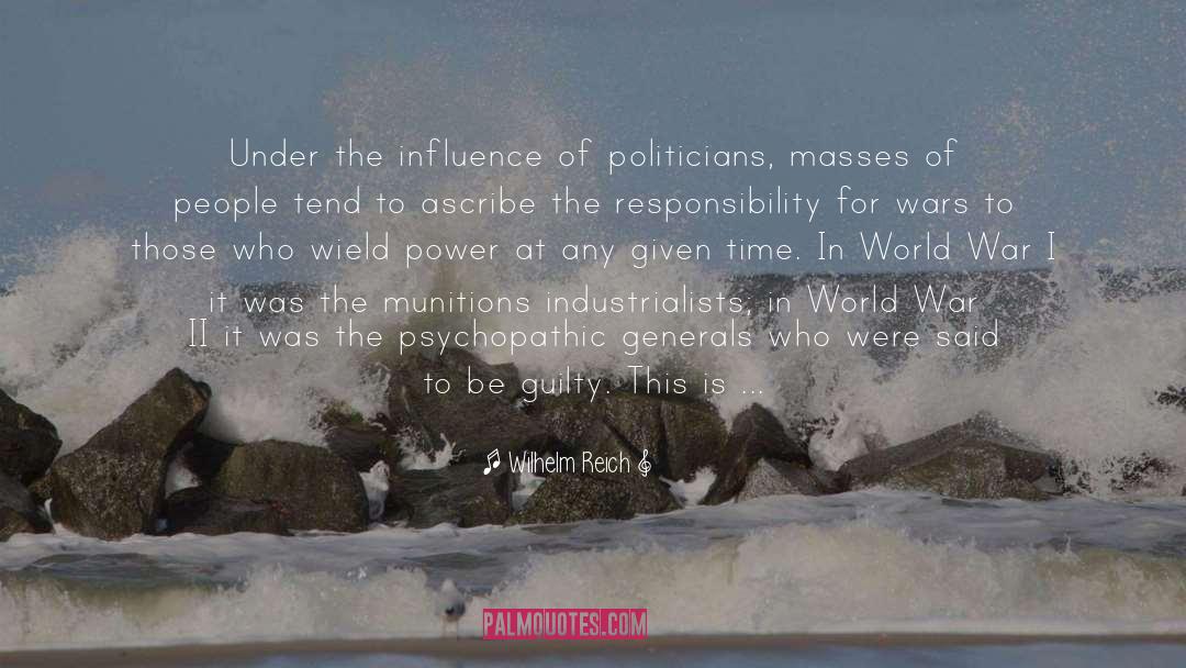 Wilhelm Reich Quotes: Under the influence of politicians,