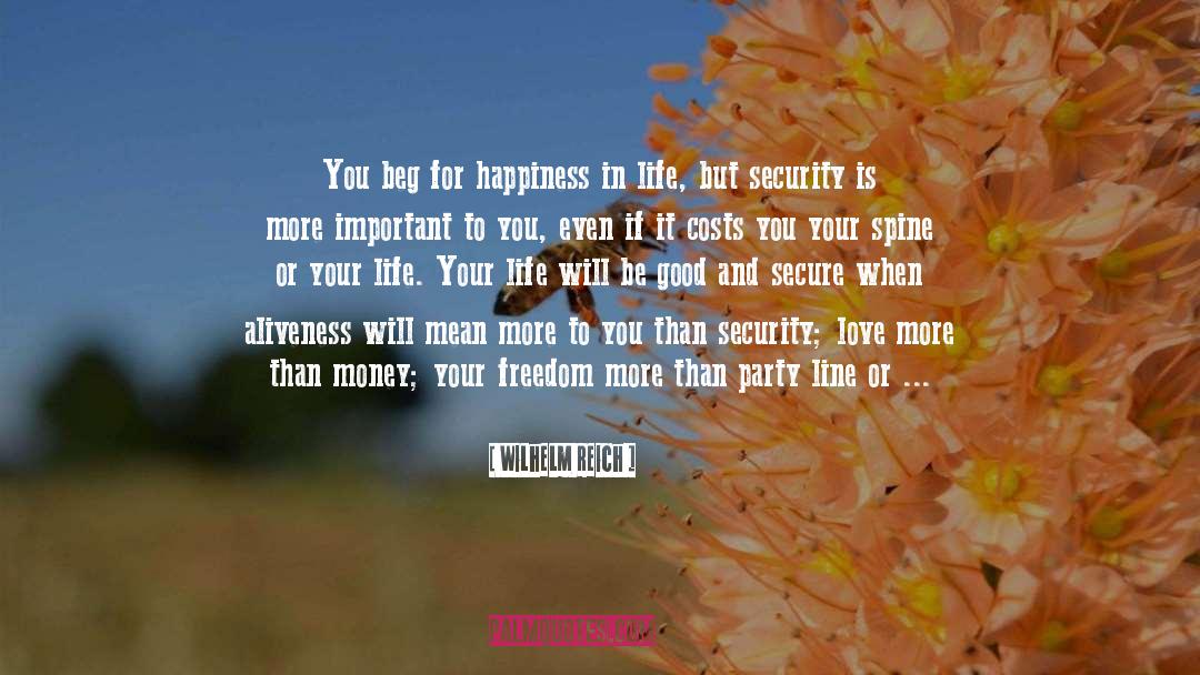 Wilhelm Reich Quotes: You beg for happiness in