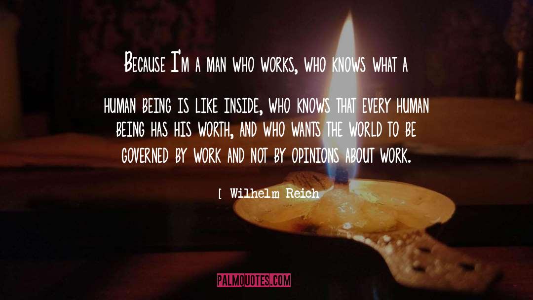 Wilhelm Reich Quotes: Because I'm a man who