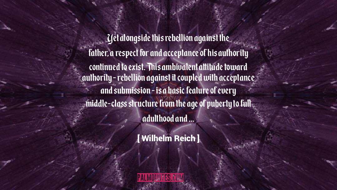 Wilhelm Reich Quotes: Yet alongside this rebellion against