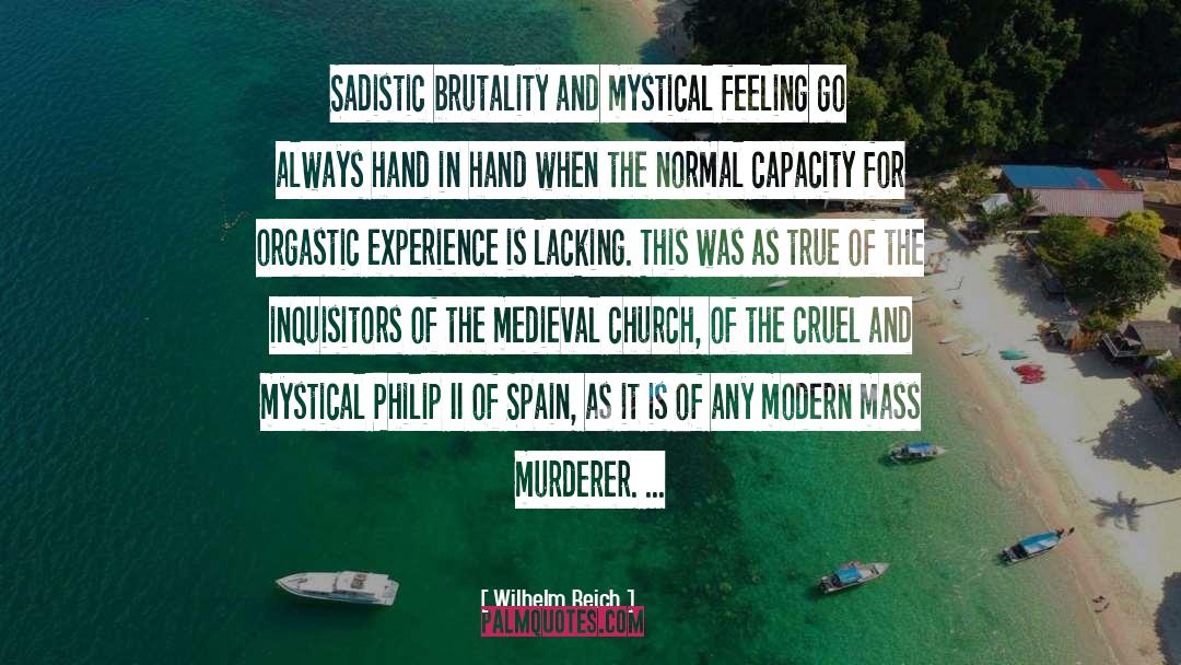 Wilhelm Reich Quotes: Sadistic brutality and mystical feeling