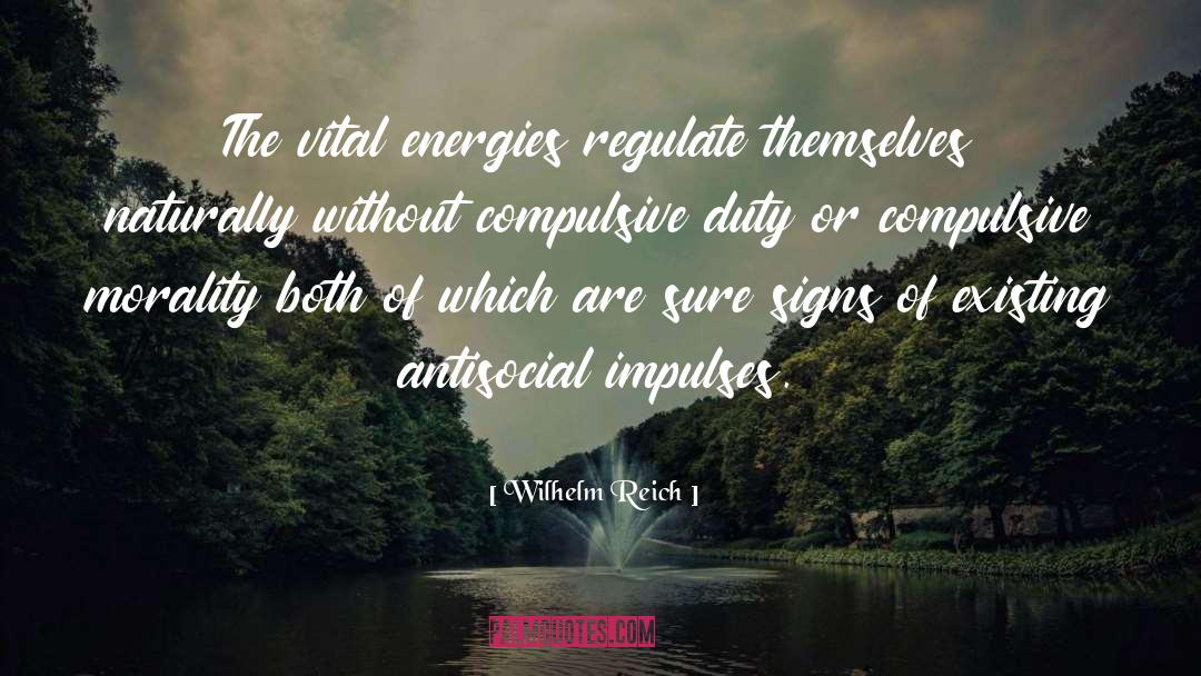 Wilhelm Reich Quotes: The vital energies regulate themselves