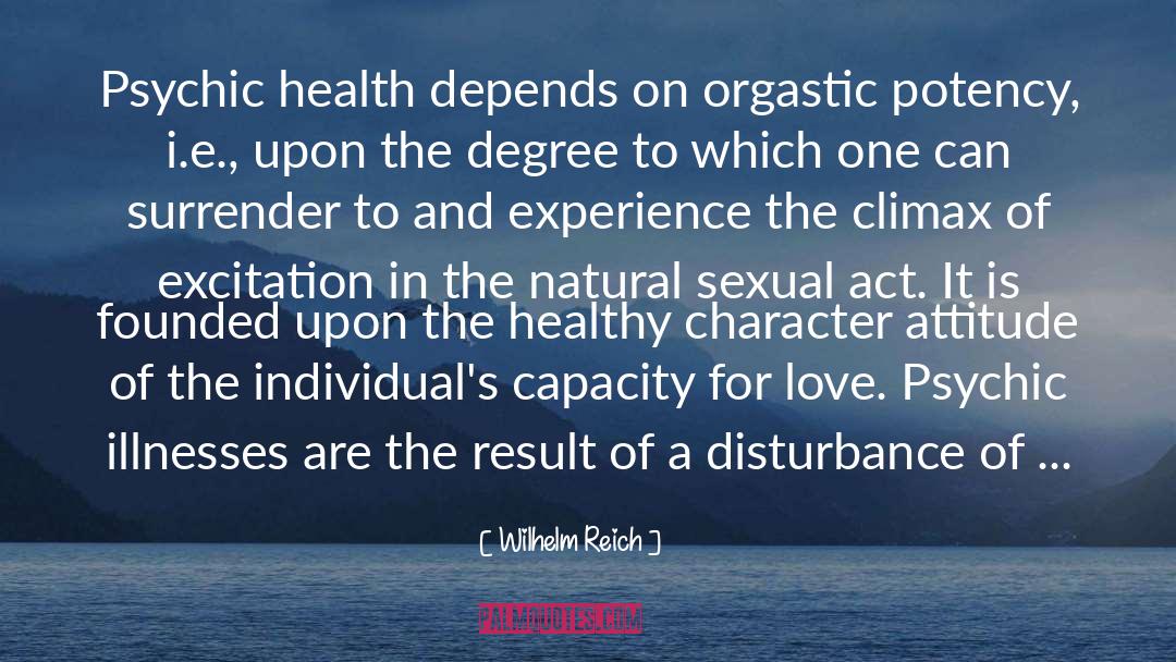 Wilhelm Reich Quotes: Psychic health depends on orgastic
