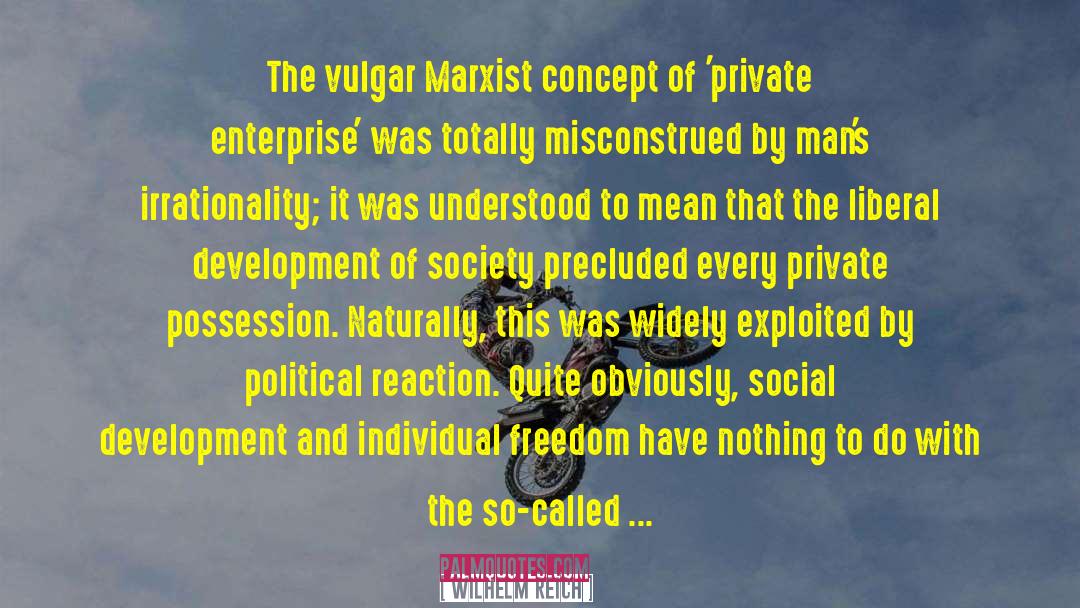 Wilhelm Reich Quotes: The vulgar Marxist concept of