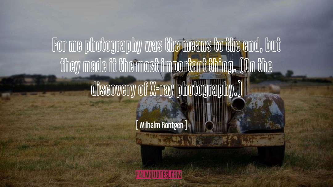 Wilhelm Rontgen Quotes: For me photography was the