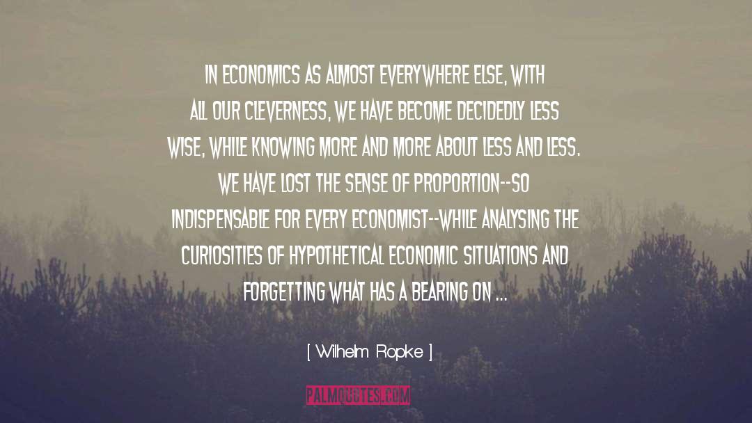 Wilhelm Ropke Quotes: In Economics as almost everywhere