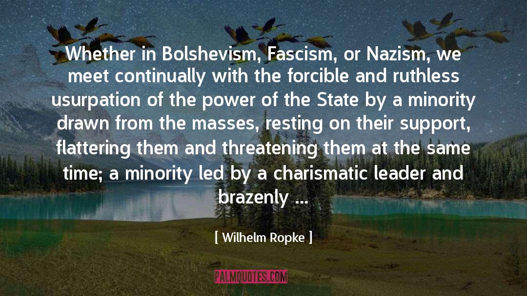 Wilhelm Ropke Quotes: Whether in Bolshevism, Fascism, or